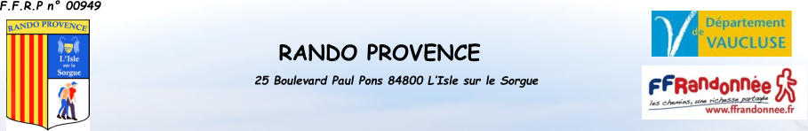 F.F.R.P n° 00949 RANDO PROVENCE 25 Boulevard Paul Pons 84800 L’Isle sur le Sorgue