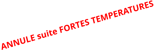 ANNULE suite FORTES TEMPERATURES